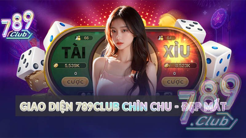 Giao diện 789club chỉn chu - đẹp mắt