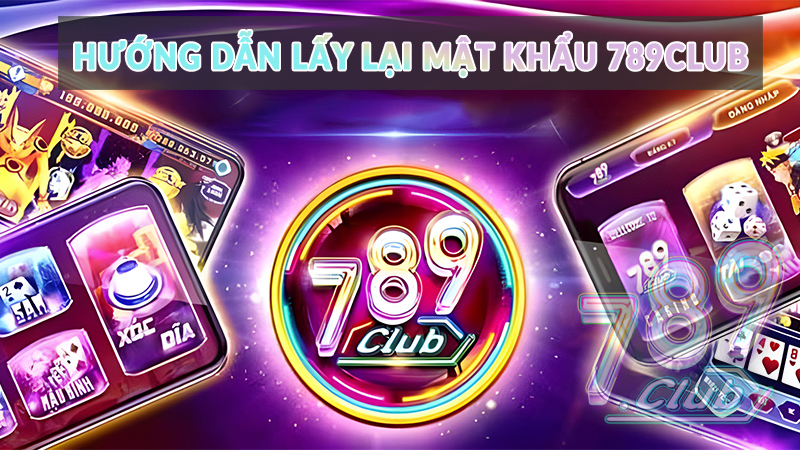 Hướng dẫn lấy lại mật khẩu 789club