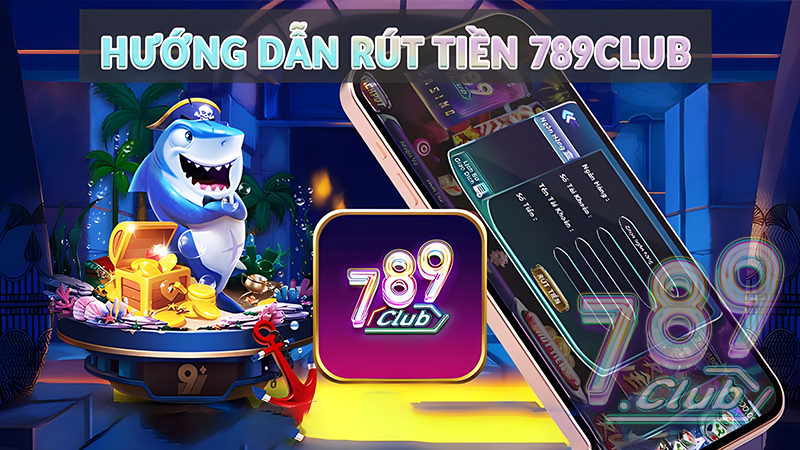 Hướng dẫn rút tiền 789club