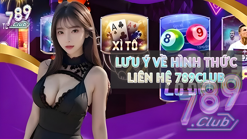 Lưu ý về hình thức liên hệ 789club