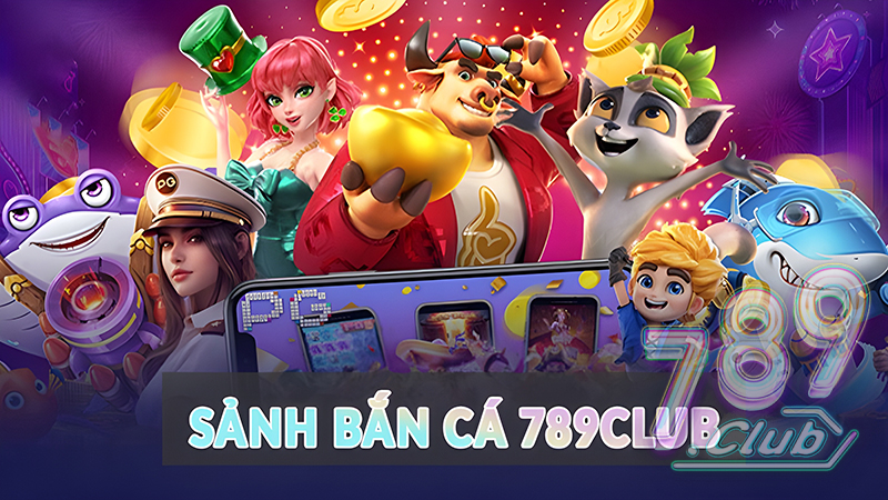 Sảnh Bắn Cá 789club