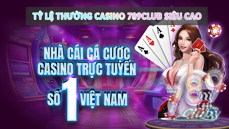 Tỷ lệ thưởng Casino 789club siêu cao 